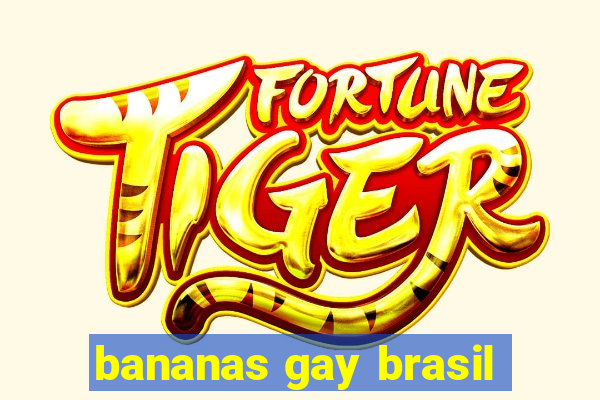 bananas gay brasil